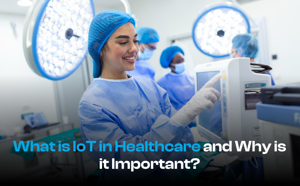 What is IoT in Healthcare and Why is it Important? - tecHindustan