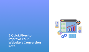 5 Quick Fixes to Improve Your Website’s Conversion