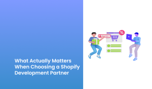 What Actually Matters When Choosing a Shopify Development